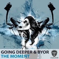 Going Deeper & BYOR - The Moment (OUT NOW!!!)