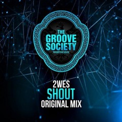 2WES - Shout ( Original Mix )- The Groove Society Records.