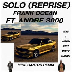 SOLO (REPRISE)(MIKE CANTOR REMIX) | Frank Ocean ft. Andre 3000