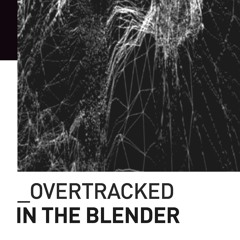 Overtracked - In The Blender [Live Mix] [Tech House / Techno]