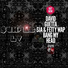 David Guetta - Bang My Head  Feat Sia, Fetty Wap, $CHWAB LV (REMIX $CHWAB LV)