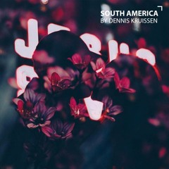 Dennis Kruissen - South America (ft. Axel Ehnström)