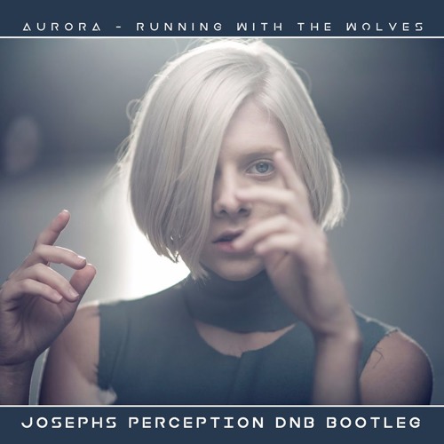 AURORA - Running With The Wolves - Josephs Perception Bootleg