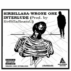 SirBillaSA- Wrong One (Freestyle Interlude) Produced By SirBillaSA