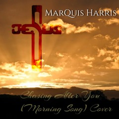 MarQuis Harris - Chasing After You (Morning Song)