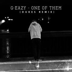 G-Eazy - One Of Them (Dukes Remix)