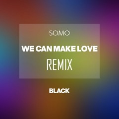 [BLACK] We Can Make Love - SoMo