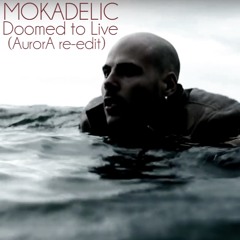 Mokadelic - Doomed to Live (AurorA re-edit)