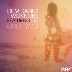 Dem Danes & TowKnobs Ft. GC - Only You
