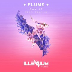 Flume - Say It Ft. Tove Lo (Illenium Remix)