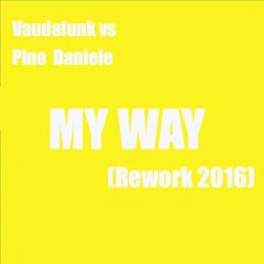 Vaudafunk Vs Pino Daniele - My Way (Rework 2016) [Buy = Free Download]