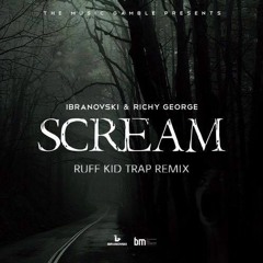 Ibranovski & Richy George - Scream ( RUFF KID TRAP REMIX )
