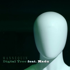 Digital Tree Feat. Madu - Mannequin