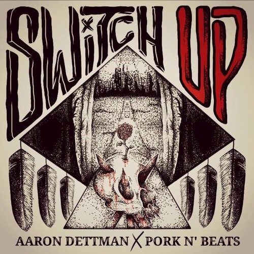 Switch Up - Aaron Dettman X Pork N Beats