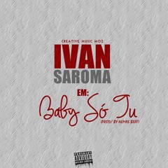 Ivan Saroma - Baby So Tu (Prod By Nemas Boy)
