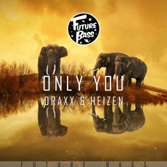 Draxx & Heizen - Only You [Future Bass Release]