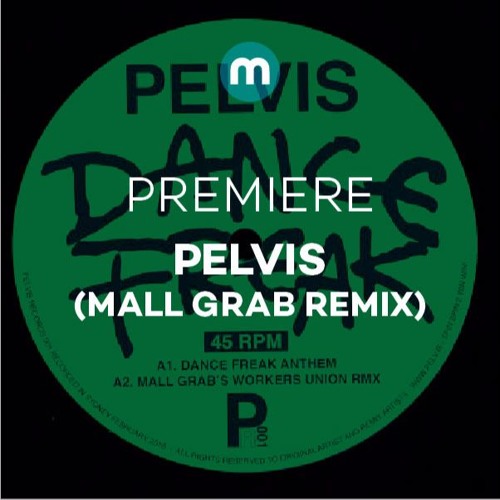 Premiere: Pelvis 'Dance Freak' (Mall Grab Workers' Union remix)