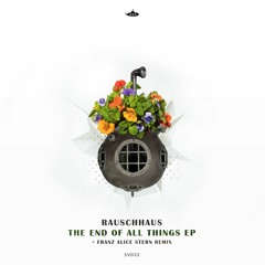 Rauschhaus - The End Of All Things (Franz Alice Stern Remix)