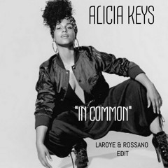 ALICIA KEYS - In Common (Laroye & Rossano Edit)FREE DOWNLOAD!!!