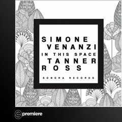 Premiere: Simone Venanzi - In This Space (Tanner Ross Remix)(Sonora Records)