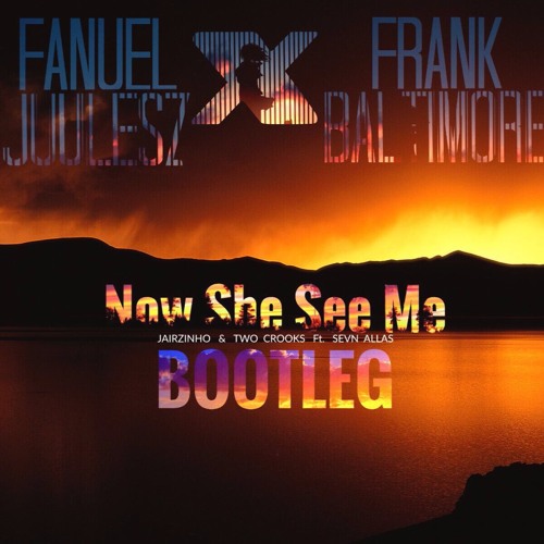 Jairzinho & Two Crooks - Now she see me ft Sevn Alias(FanuelJuulesz X Frank Baltimore Bootleg)