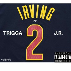 "Kyrie Irving Pt 2" Trigga X J.r.