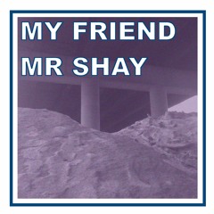 My Friend Mr Shay