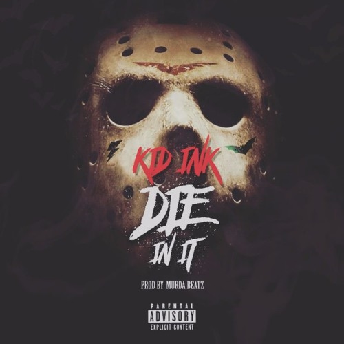 Kid Ink - Die In It (Prod by Murda Beatz & OZ)