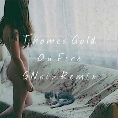 thomas gold - on fire (gnoiz remix)