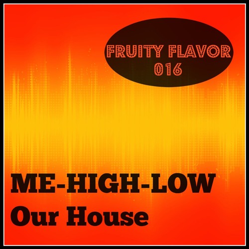 Me - High - Low - Our House (Original Mix)