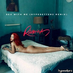 Rihanna - Sex With Me (Hypesetterz Remix)