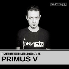 Primus V - Techsturbation Records podcast #5