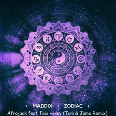 Maddix x Afrojack x Fais x Tom & Jame - Zodiac X Hey