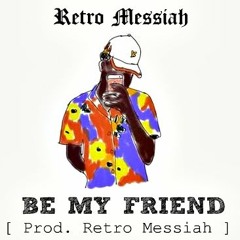 Be My Friend (Prod.Retro Messiah)