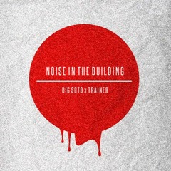 Noise in the building - Big Soto x Trainer #EleuceMusic