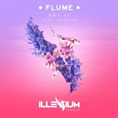 Flume - Say It Ft. Tove Lo (Illenium Remix) | MAGICLK Premiere