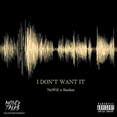 I Don't Want it Ft. Bankss (Prod. By: TRTHEPRODUCER