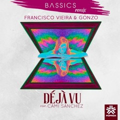 Francisco Vieira & Gonzo ft.Cami Sanchez - Deja Vu (Bassics Remix) *Support In The Description*