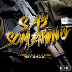Jorin x Lil SS x Luix - Say Something [Prod by Jezzy916]