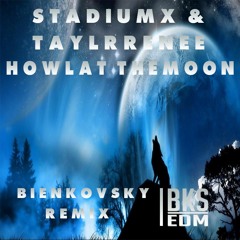 Stadiumx & Taylr Renee - Howl At The Moon (Bienkovsky Remix)*BUY FOR FREE DL*
