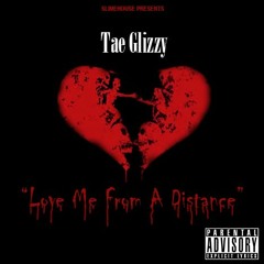 Tae Glizzy - Love Me From A Distance