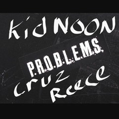 Kid Noon X Cruz X Reece - Problems (Prod. by Cruz)