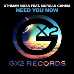 Othman Musa - Need You Now feat. Morgan Ganem [OUT NOW!]