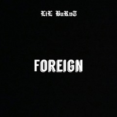 Foreign - Lil Burnt ( ft Mendisible )