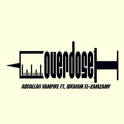 Overdose | اوفـر دوس - Abdallah Vampire Ft, Ibrahim El-Zamzamy