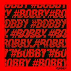 BOBBY #HOLUP!