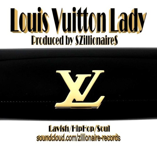 Stream Louis Vuitton Lady(Lavish/HipHop/Soul/Produced by $Zillionaire$©)  by $Zillionaire$ Entertainment Productions