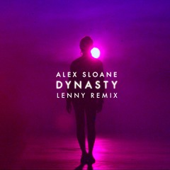 Alex Sloane - Dynasty (L E N N Y REMIX)