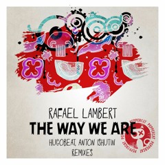 Rafael Lambert  – The Way We Are (Anton Ishutin Remix)