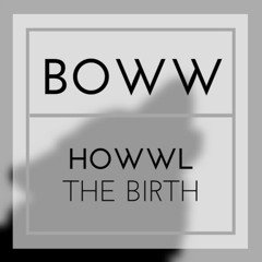 HOWWL: The Birth